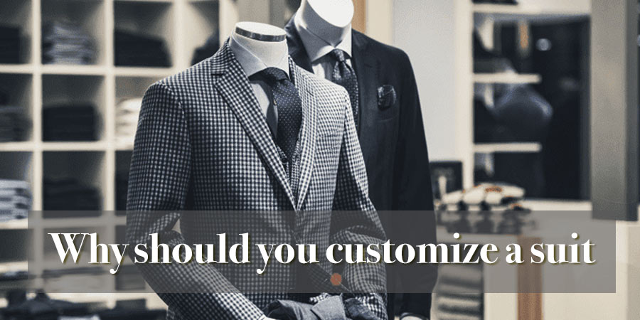 Why should you customize a suit